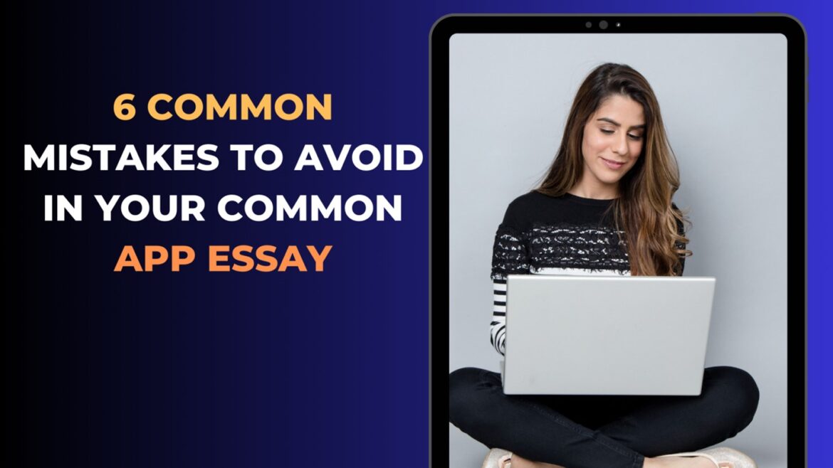 6 Common Mistakes to Avoid in Your Common App Essay